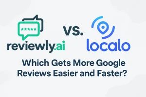 Reviewly.ai vs Localo.com – Which Gets More Google Reviews Easier and Faster?
